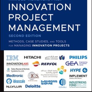 Innovation Project Management (Methods, Case Studies, and Tools for Managing Innovation Projects) (2nd Edition)