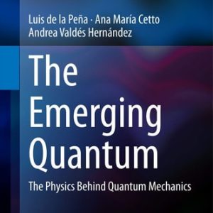 The Emerging Quantum (The Physics Behind Quantum Mechanics) (2015th Edition)