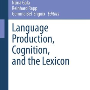 Language Production, Cognition, and the Lexicon (2015th Edition)