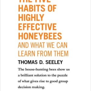 The Five Habits of Highly Effective Honeybees (and What We Can Learn from Them) (From Honeybee Democracy)