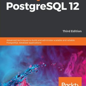 Mastering PostgreSQL 12 (Advanced techniques to build and administer scalable and reliable PostgreSQL database applications, 3rd Edition)
