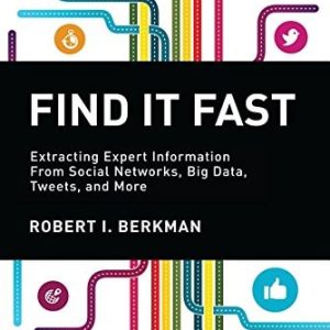 Find It Fast (Extracting Expert Information from Social Networks, Big Data, Tweets, and More) (6th Edition)