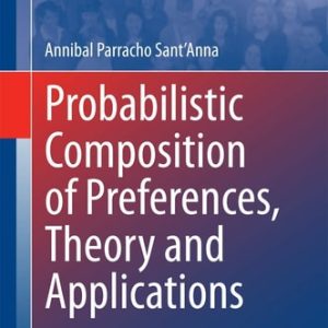 Probabilistic Composition of Preferences, Theory and Applications