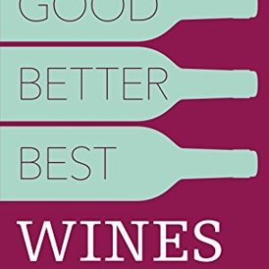 Good, Better, Best Wines (A No-nonsense Guide to Popular Wines) (2nd Edition)