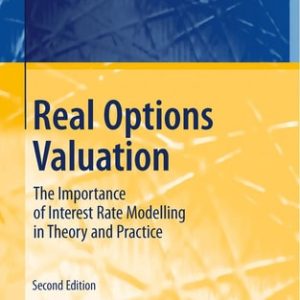 Real Options Valuation (The Importance of Interest Rate Modelling in Theory and Practice) (2nd Edition)