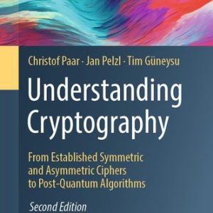 Understanding Cryptography (From Established Symmetric and Asymmetric Ciphers to Post-Quantum Algorithms) (2nd Edition)