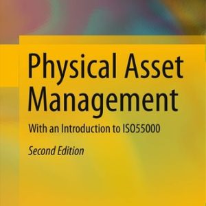 Physical Asset Management (With an Introduction to ISO55000) (2nd Edition)