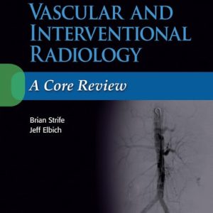 Vascular and Interventional Radiology: A Core Review (5th Edition)