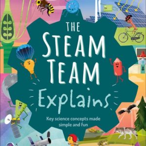 The Steam Team Explains (More Than 100 Amazing Science Facts)