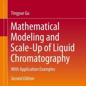 Mathematical Modeling and Scale-Up of Liquid Chromatography (With Application Examples) (2nd Edition)
