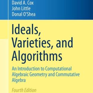 Ideals, Varieties, and Algorithms (An Introduction to Computational Algebraic Geometry and Commutative Algebra) (4th Edition)