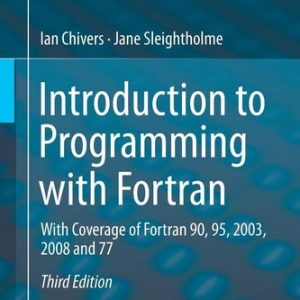 Introduction to Programming with Fortran (With Coverage of Fortran 90, 95, 2003, 2008 and 77) (3rd Edition)