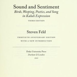 Sound and Sentiment (Birds, Weeping, Poetics, and Song in Kaluli Expression, 3rd edition with a new introduction by the author)