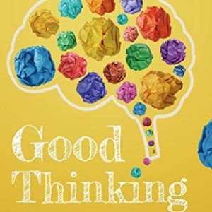 Good Thinking (Seven Powerful Ideas That Influence the Way We Think) (2nd Edition)