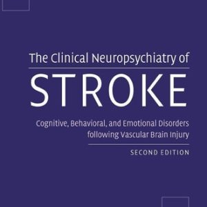 The Clinical Neuropsychiatry of Stroke (Cognitive, Behavioral and Emotional Disorders following Vascular Brain Injury) (2nd Edition)