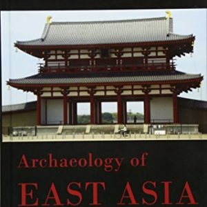 Archaeology of East Asia (The Rise of Civilization in China, Korea and Japan) (2nd Edition)