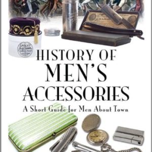 History of Men's Accessories (A Short Guide for Men About Town)