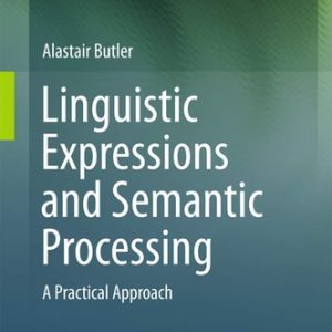 Linguistic Expressions and Semantic Processing (A Practical Approach) (2015th Edition)