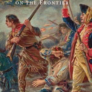 The First Way of War (American War Making on the Frontier, 1607–1814)