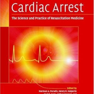 Cardiac Arrest (The Science and Practice of Resuscitation Medicine) (2nd Edition)