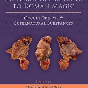 Material Approaches to Roman Magic (Occult Objects and Supernatural Substances)