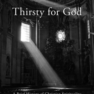 Thirsty for God: A Brief History of Christian Spirituality (A Brief History of Christian Spirituality) (3rd Edition)