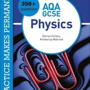 Practice makes permanent: 350+ questions for AQA GCSE Physics