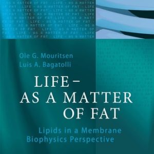 LIFE - AS A MATTER OF FAT (Lipids in a Membrane Biophysics Perspective) (2nd Edition)