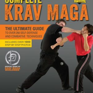 Complete Krav Maga (The Ultimate Guide to Over 250 Self-Defense and Combative Techniques) (2nd Edition)