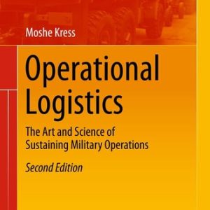 Operational Logistics (The Art and Science of Sustaining Military Operations) (2nd Edition)