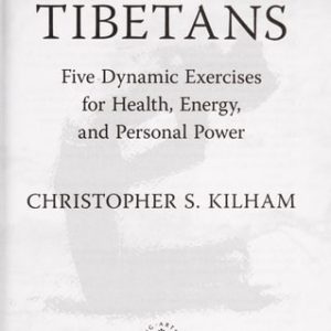 The Five Tibetans (Five Dynamic Exercises for Health, Energy, and Personal Power) (2nd Edition)