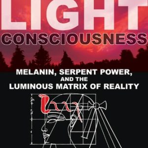 Dark Light Consciousness (Melanin, Serpent Power, and the Luminous Matrix of Reality)