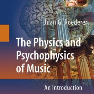 The Physics and Psychophysics of Music (An Introduction) (4th Edition)