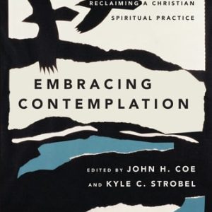 Embracing Contemplation (Reclaiming a Christian Spiritual Practice)