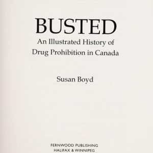 Busted: An Illustrated History of Drug Prohibition in Canada