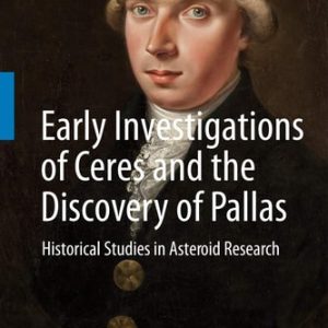 Early Investigations of Ceres and the Discovery of Pallas (Historical Studies in Asteroid Research) (2nd Edition)
