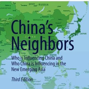 China’s Neighbors (Who is Influencing China and Who China is Influencing in the New Emerging Asia) (3rd Edition)