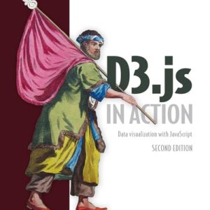 D3.js in Action (Data visualization with JavaScript) (2nd Edition)