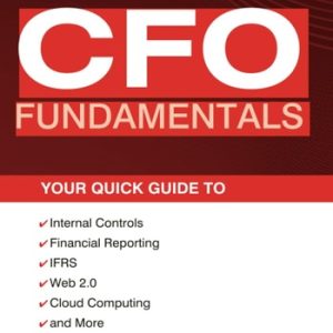 CFO Fundamentals: Your Quick Guide to Internal Controls, Financial Reporting, IFRS, Web 2.0, Cloud Computing, and More (Your Quick Guide to Internal Controls, Financial Reporting, IFRS, Web 2.0, Cloud Computing, and More) (4th Edition)
