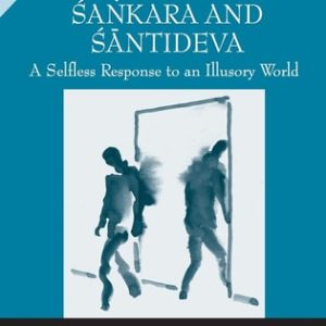 The Ethics of Śaṅkara and Śāntideva: A Selfless Response to an Illusory World
