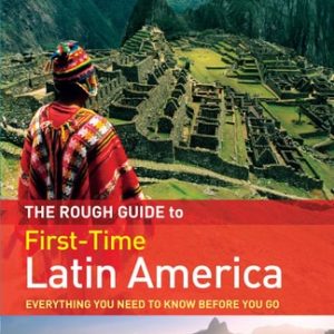 The Rough Guide to First-Time Latin America (3rd Edition)