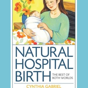 Natural Hospital Birth 2nd Edition (The Best of Both Worlds)