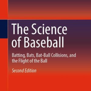 The Science of Baseball (Batting, Bats, Bat-Ball Collisions, and the Flight of the Ball) (2nd Edition)