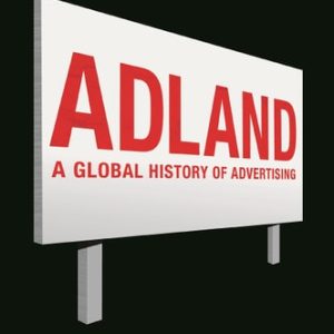 Adland (A Global History of Advertising) (2nd Edition)