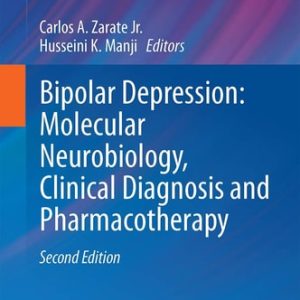 Bipolar Depression: Molecular Neurobiology, Clinical Diagnosis, and Pharmacotherapy (2nd Edition)