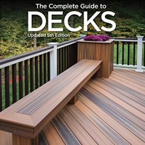 Black & Decker The Complete Guide to Decks, Updated 5th Edition (Plan & Build Your Dream Deck Includes Complete Deck Plans)
