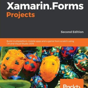 Xamarin.Forms Projects (Build multiplatform mobile apps and a game from scratch using C# and Visual Studio 2019, 2nd Edition)