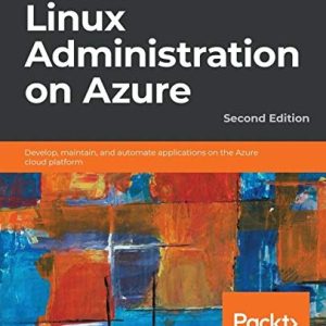 Hands-On Linux Administration on Azure (Develop, maintain, and automate applications on the Azure cloud platform, 2nd Edition)