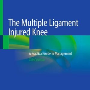 The Multiple Ligament Injured Knee (A Practical Guide to Management) (3rd Edition)