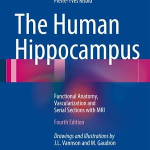 The Human Hippocampus (Functional Anatomy, Vascularization and Serial Sections with MRI) (4th Edition)